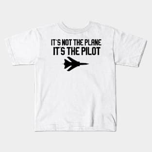 it's not the plane it's the pilot with plane Kids T-Shirt